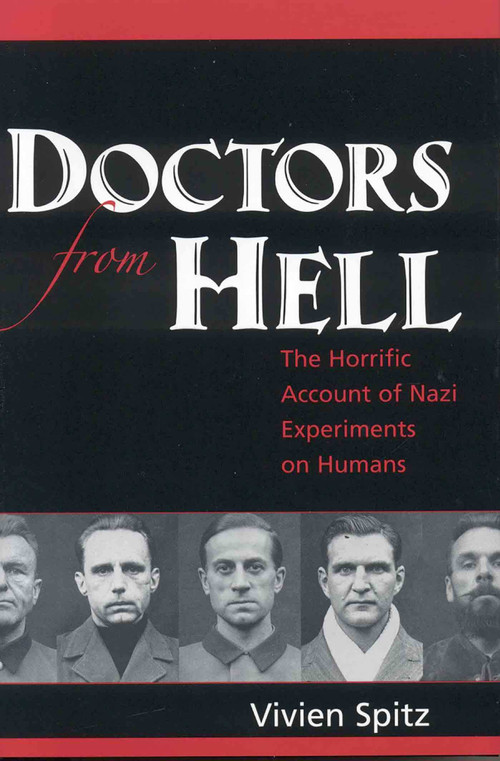 Doctors from Hell (The Horrific Account of Nazi Experiments on Humans) by Vivien Spitz, 9781591810322