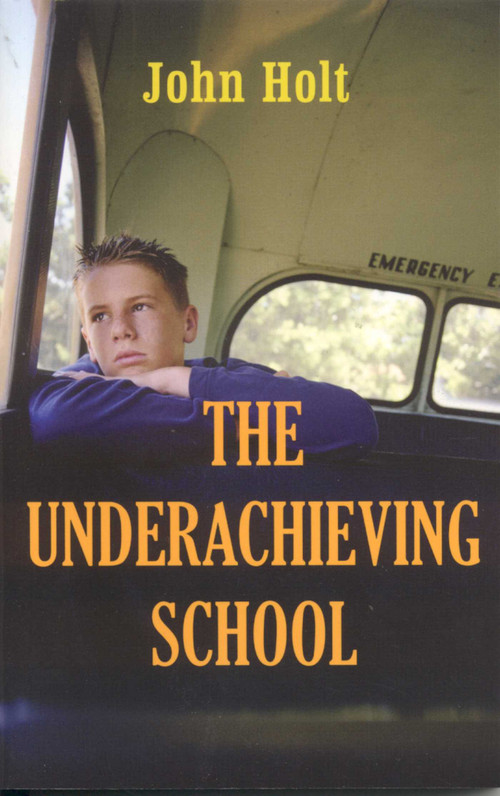 The Underachieving School by John Holt, 9781591810384