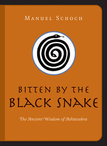 Bitten by the Black Snake (The Ancient Wisdom of Ashtavakra) by Manuel Schoch, 9781591810605