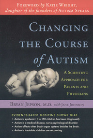 Changing the Course of Autism (A Scientific Approach to Treating Your Autistic Child) by Bryan Jepson, Jane Johnson, 9781591810612
