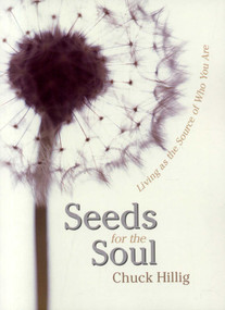Seeds for the Soul (Living as the Source of Who You Are) by Chuck Hillig, 9781591810629