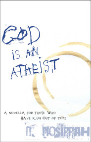 God Is an Atheist (A Novella for Those Who Have Run Out of Time) by N. Nosirrah, 9781591810728