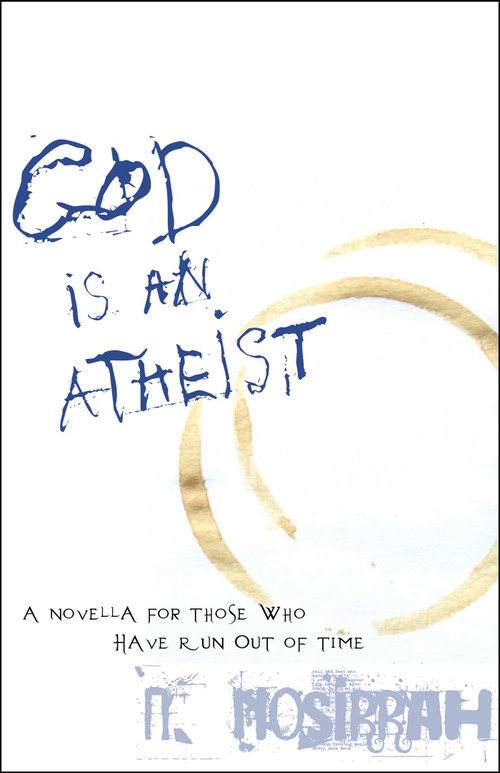 God Is an Atheist (A Novella for Those Who Have Run Out of Time) by N. Nosirrah, 9781591810728