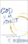 God Is an Atheist (A Novella for Those Who Have Run Out of Time) by N. Nosirrah, 9781591810728