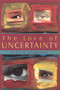 The Love of Uncertainty by Steven Harrison, 9781591810735