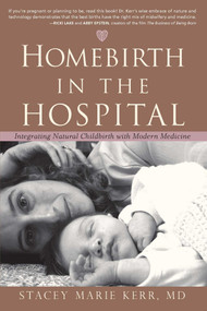 Homebirth in the Hospital (Integrating Natural Childbirth with Modern Medicine) by StaceyMarie Kerr, Stacey Marie Kerr, 9781591810773