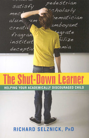 The Shut-Down Learner (Helping Your Academically Discouraged Child) by Richard Selznick, 9781591810780