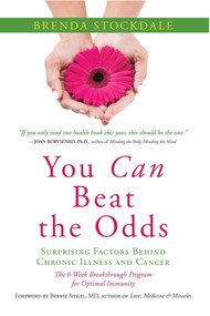 You Can Beat the Odds (The Surprising Factors Behind Chronic Illness and Cancer) by Brenda Stockdale, 9781591810797