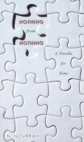 Nothing from Nothing (A Novella for None) by N. Nosirrah, 9781591810889