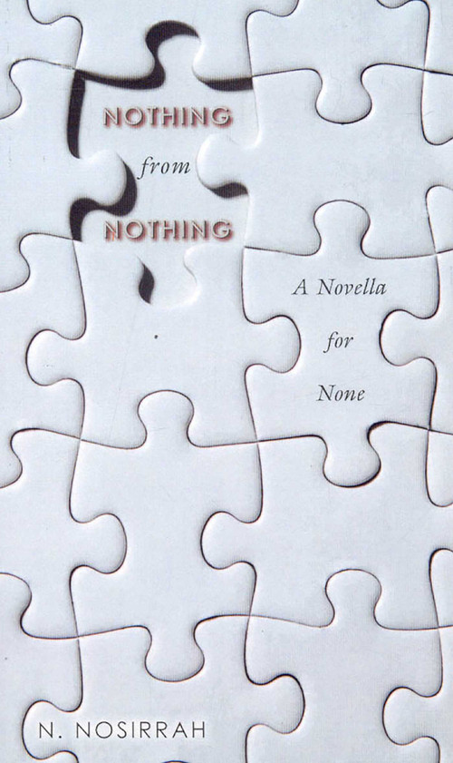 Nothing from Nothing (A Novella for None) by N. Nosirrah, 9781591810889