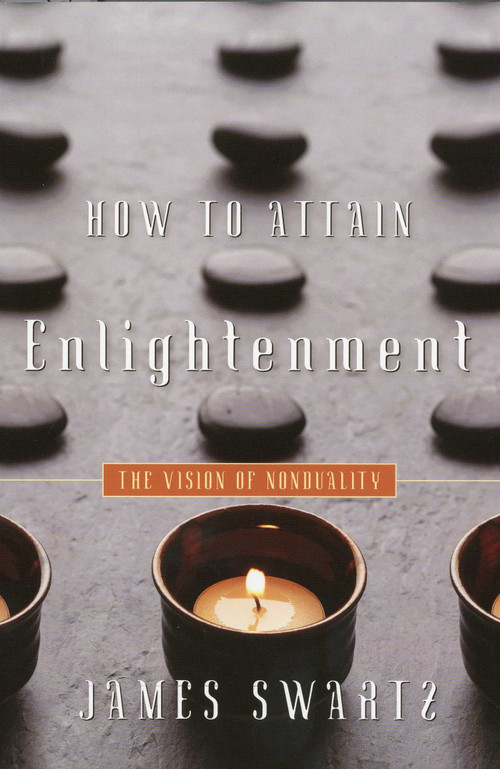 How to Attain Enlightenment (The Vision of Nonduality) by James Swartz, 9781591810940