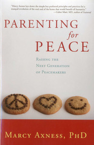 Parenting for Peace (Raising the Next Generation of Peacemakers) by Marcy Axness, 9781591811763