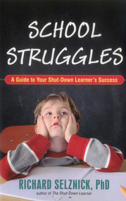 School Struggles (A Guide to Your Shut-Down Learner's Success) by Richard Selznick, 9781591811787