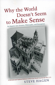Why the World Doesn't Seem to Make Sense (An Inquiry into Science, Philosophy, and Perception) by Steve Hagen, 9781591811800