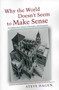 Why the World Doesn't Seem to Make Sense (An Inquiry into Science, Philosophy, and Perception) by Steve Hagen, 9781591811800