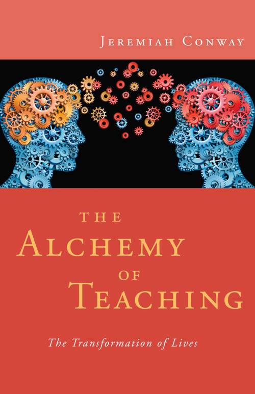 The Alchemy of Teaching (The Transformation of Lives) by Jeremiah Conway, 9781591811817