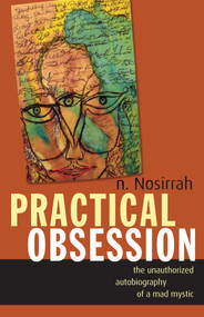 Practical Obsession (The Unauthorized Autobiography of a Mad Mystic) by N. Nosirrah, 9781591812791