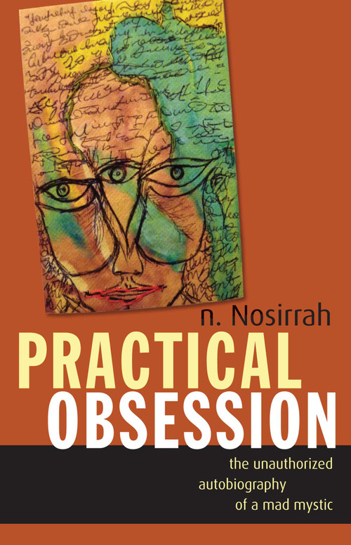Practical Obsession (The Unauthorized Autobiography of a Mad Mystic) by N. Nosirrah, 9781591812791