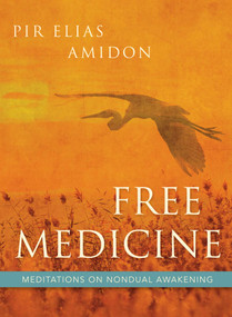 Free Medicine (Meditations on Nondual Awakening) by PirElias Amidon, Pir Elias Amidon, 9781591812852