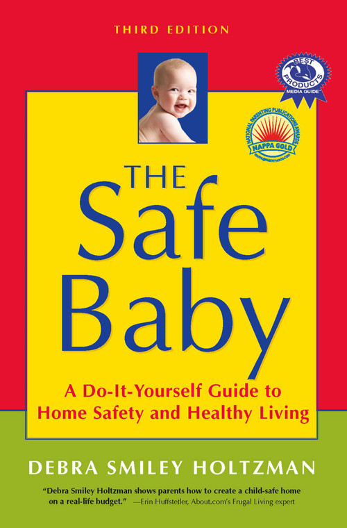 The Safe Baby (A Do-It-Yourself Guide to Home Safety and Healthy Living) by DebraSmiley Holtzman, Debra Smiley Holtzman, 9781591812906