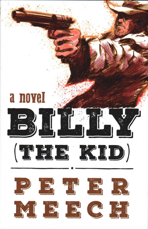 Billy (the Kid) (A Novel) by Peter Meech, 9781591813026