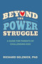 Beyond the Power Struggle (A Guide for Parents of Challenging Kids) by Richard Selznick, PhD, 9781591813101