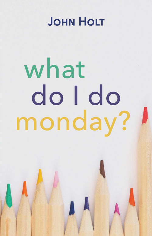 What Do I Do Monday? by John Holt, Susannah Sheffer, 9781591813286