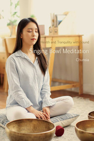 Singing Bowl Meditation (Health and Tranquility with Sound) by Chunsia, 9781591813361