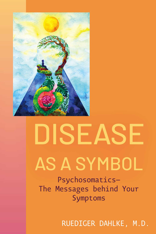 Disease as a Symbol (Psychosomatics - The Messages behind Your Symptoms) by Ruediger Dahlke, Simone Duxbery, 9781591813408