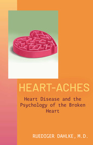 Heart-Aches (Heart Disease and the Psychology of the Broken Heart) by Ruediger Dahlke, Petra Michel, 9781591813422