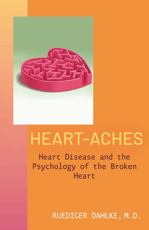 Heart-Aches (Heart Disease and the Psychology of the Broken Heart) by Ruediger Dahlke, Petra Michel, 9781591813422