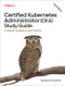 Certified Kubernetes Administrator (CKA) Study Guide (In-Depth Guidance and Practice) - 9798341608405 by Benjamin Muschko, 9798341608405