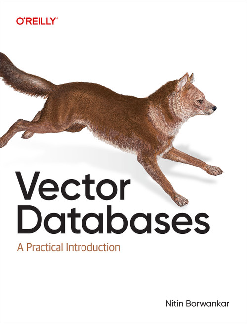 Vector Databases (A Practical Introduction) by Nitin Borwankar, 9781098177591