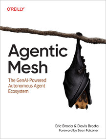 Agentic Mesh (The GenAI-Powered Autonomous Agent Ecosystem) by Eric Broda, Davis Broda, 9798341621640