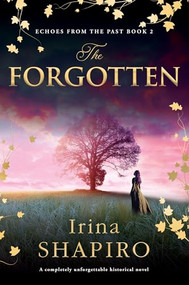 The Forgotten (A completely unforgettable historical novel) by Irina Shapiro, 9781837002337