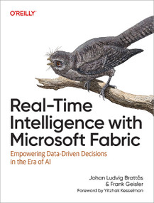 Real-Time Intelligence with Microsoft Fabric (Empowering Data-Driven Decisions in the Era of AI) by Johan Ludvig BrattÃ¥s, Frank Geisler, 9781098178581