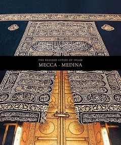 The Blessed Cities of Islam: Mecca-Medina by Omer Faruk Aksoy, 9781597840613