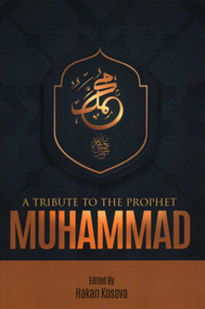 A Tribute to the Prophet Muhammad by Hakan Kosova Hakan Kosova, 9781597840774