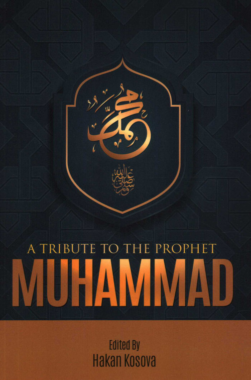 A Tribute to the Prophet Muhammad by Hakan Kosova Hakan Kosova, 9781597840774