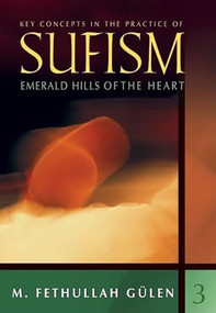 Emerald Hills of the Heart (Key Concepts in the Practice of Sufism) by M. Fethullah Gülen, 9781597841368