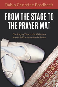 From the Stage to the Prayer Mat by Rabia Christine Brodbeck, 9781597841429