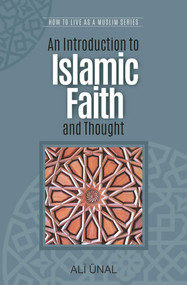 An Introduction to Islamic Faith and Thought (How to Live As A Muslim) by Ali Unal, 9781597842105