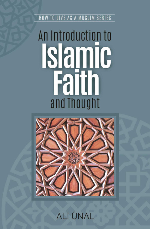 An Introduction to Islamic Faith and Thought (How to Live As A Muslim) by Ali Unal, 9781597842105
