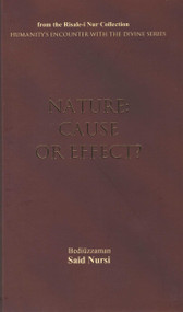 Nature (Cause or Effect?) by Bediuzzaman Said Nursi, Ali Unal, 9781597842204