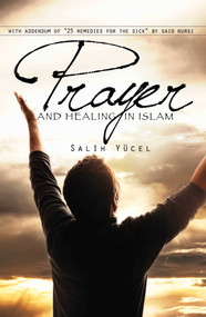 Prayer and Healing in Islam by Salih Yucel, 9781597842426