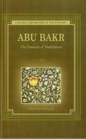 Abu Bakr (The Pinnacle of Truthfulness) by Resit Haylamaz, 9781597842501