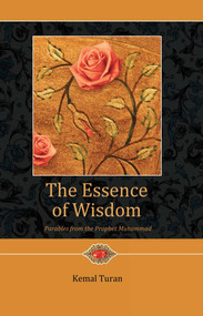 The Essence of Wisdom (Parables from Prophet Muhammad) by Kemal Turan, 9781597842631