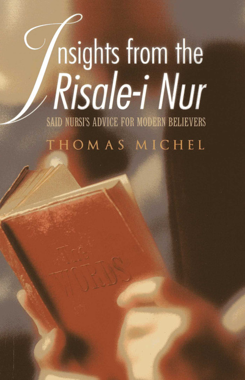Insights from the Risale-i Nur (Said Nursi's Advice for Modern Believers) by Thomas Michel, 9781597842891