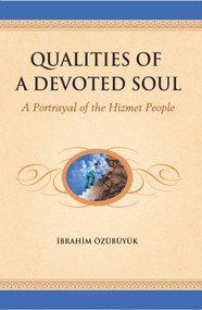Qualities of a devoted Soul (A Portrayal of the Hizmet People) by Ibrahim Ozubuyuk, 9781597842921