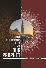 The Luminous Life of Our Prophet by Resit Haylamaz, 9781597843102